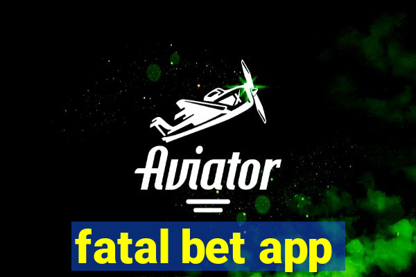 fatal bet app